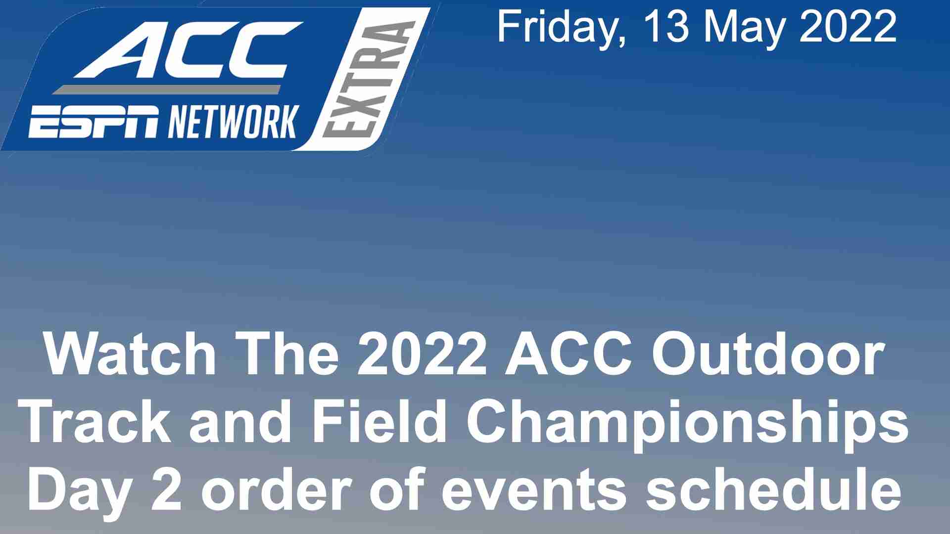 Day 2 2022 ACC Outdoor Championships order of events, how to watch