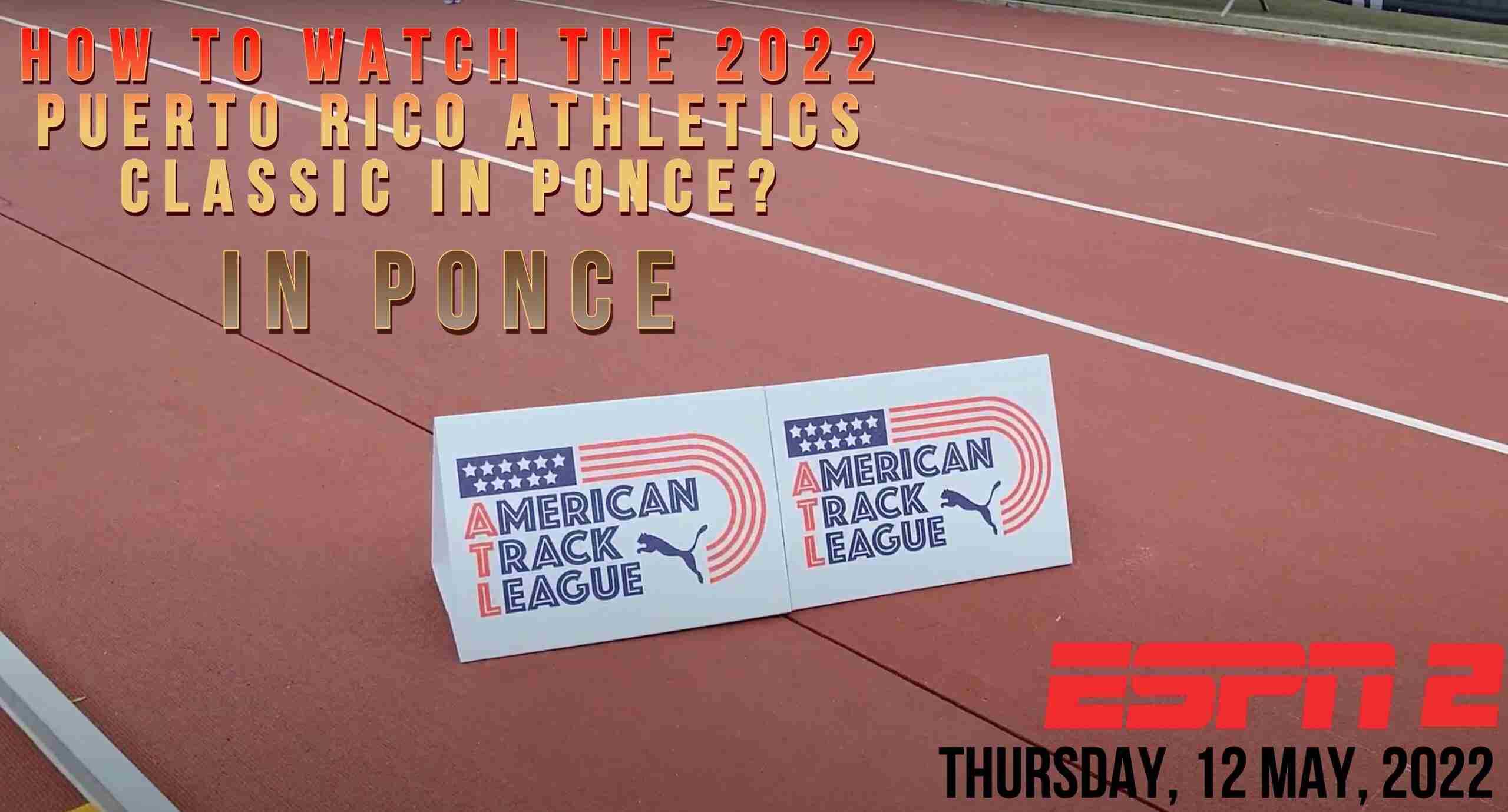 How to watch the 2022 Puerto Rico Athletics Classic in Ponce?